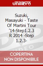 Suzuki, Masayuki - Taste Of Martini Tour '14-Step1.2.3 R 2014 -Step 1.2.3- dvd