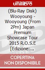 (Blu-Ray Disk) Wooyoung - Wooyoung (From 2Pm) Japan Premium Showcase Tour 2015 R.O.S.E [Edizione: Giappone] brd