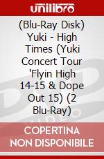(Blu-Ray Disk) Yuki - High Times (Yuki Concert Tour 'Flyin High 14-15 & Dope Out 15) (2 Blu-Ray) brd