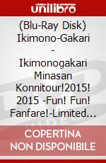 (Blu-Ray Disk) Ikimono-Gakari - Ikimonogakari Minasan Konnitour!2015! 2015 -Fun! Fun! Fanfare!-Limited (2 Blu-Ray) [Edizione: Giappone] brd