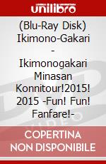 (Blu-Ray Disk) Ikimono-Gakari - Ikimonogakari Minasan Konnitour!2015! 2015 -Fun! Fun! Fanfare!- brd