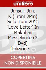 Junsu - Jun. K (From 2Pm) Solo Tour 2015 'Love Letter' In Makuhari Messelimite (2 Dvd) [Edizione: Giappone] dvd