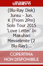 (Blu-Ray Disk) Junsu - Jun. K (From 2Pm) Solo Tour 2015 'Love Letter' In Makuhari Messelimite (2 Blu-Ray) [Edizione: Giappone] brd