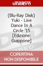(Blu-Ray Disk) Yuki - Live Dance In A Circle '15 [Edizione: Giappone] brd