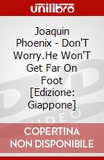 Joaquin Phoenix - Don'T Worry.He Won'T Get Far On Foot [Edizione: Giappone] dvd