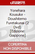 Yonehara Kousuke - Doushitemo Furetakunai (2 Dvd) [Edizione: Giappone] dvd