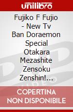 Fujiko F Fujio - New Tv Ban Doraemon Special Otakara Mezashite Zensoku Zenshin! [Edizione: Giappone] dvd