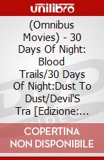 (Omnibus Movies) - 30 Days Of Night: Blood Trails/30 Days Of Night:Dust To Dust/Devil'S Tra [Edizione: Giappone] dvd