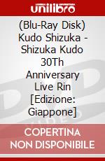 (Blu-Ray Disk) Kudo Shizuka - Shizuka Kudo 30Th Anniversary Live Rin [Edizione: Giappone] film in dvd