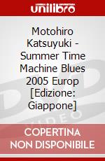 Motohiro Katsuyuki - Summer Time Machine Blues 2005 Europ [Edizione: Giappone] dvd