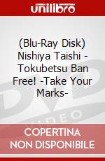 (Blu-Ray Disk) Nishiya Taishi - Tokubetsu Ban Free! -Take Your Marks- brd