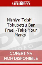 Nishiya Taishi - Tokubetsu Ban Free! -Take Your Marks- dvd