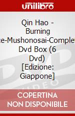 Qin Hao - Burning Ice-Mushonosai-Complete Dvd Box (6 Dvd) [Edizione: Giappone] dvd