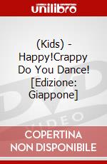 (Kids) - Happy!Crappy Do You Dance! [Edizione: Giappone] dvd