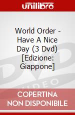 World Order - Have A Nice Day (3 Dvd) [Edizione: Giappone] dvd