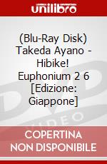 (Blu-Ray Disk) Takeda Ayano - Hibike! Euphonium 2 6 [Edizione: Giappone] brd