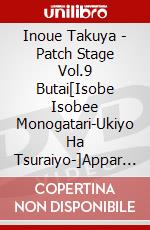 Inoue Takuya - Patch Stage Vol.9 Butai[Isobe Isobee Monogatari-Ukiyo Ha Tsuraiyo-]Appar (2 Dvd) [Edizione: Giappone] dvd
