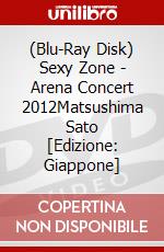 (Blu-Ray Disk) Sexy Zone - Arena Concert 2012Matsushima Sato [Edizione: Giappone] brd