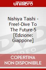 Nishiya Taishi - Free!-Dive To The Future-5 [Edizione: Giappone] dvd