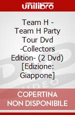 Team H - Team H Party Tour Dvd -Collectors Edition- (2 Dvd) [Edizione: Giappone] dvd