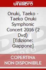 Onuki, Taeko - Taeko Onuki Symphonic Concert 2016 (2 Dvd) [Edizione: Giappone] dvd