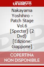 Nakayama Yoshihiro - Patch Stage Vol.6 [Specter] (2 Dvd) [Edizione: Giappone] film in dvd