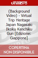 (Background Video) - Virtual Trip Heritage Japan Nagasaki Ikoku Kenchiku Gun [Edizione: Giappone] dvd