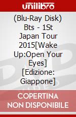 (Blu-Ray Disk) Bts - 1St Japan Tour 2015[Wake Up:Open Your Eyes] [Edizione: Giappone] film in dvd di Pony Canyon