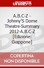 A.B.C-Z - Johnny'S Dome Theatre-Summary 2012-A.B.C-Z [Edizione: Giappone] dvd