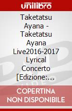 Taketatsu Ayana - Taketatsu Ayana Live2016-2017 Lyrical Concerto [Edizione: Giappone] dvd
