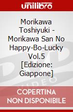 Morikawa Toshiyuki - Morikawa San No Happy-Bo-Lucky Vol.5 [Edizione: Giappone] dvd