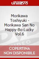 Morikawa Toshiyuki - Morikawa San No Happy-Bo-Lucky Vol.6 dvd