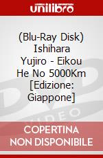 (Blu-Ray Disk) Ishihara Yujiro - Eikou He No 5000Km [Edizione: Giappone] film in dvd