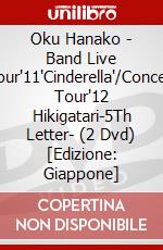 Oku Hanako - Band Live Tour'11'Cinderella'/Concert Tour'12 Hikigatari-5Th Letter- (2 Dvd) [Edizione: Giappone] dvd