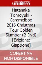 Hatanaka Tomoyuki - Caramelbox 2016 Christmas Tour Golden Slumber (2 Dvd) [Edizione: Giappone] dvd