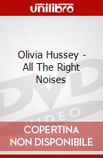 Olivia Hussey - All The Right Noises dvd