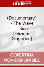 (Documentary) - The Wave I Ride [Edizione: Giappone] dvd