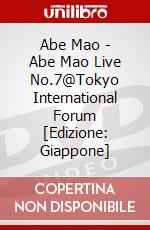 Abe Mao - Abe Mao Live No.7@Tokyo International Forum [Edizione: Giappone] dvd