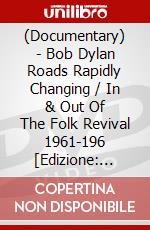 (Documentary) - Bob Dylan Roads Rapidly Changing / In & Out Of The Folk Revival 1961-196 [Edizione: Giappone] dvd