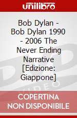 Bob Dylan - Bob Dylan 1990 - 2006 The Never Ending Narrative [Edizione: Giappone] dvd