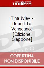 Tina Ivlev - Bound To Vengeance [Edizione: Giappone] dvd