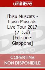 Ebisu Muscats - Ebisu Muscats Live Tour 2017 (2 Dvd) [Edizione: Giappone] dvd