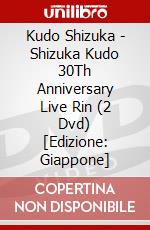 Kudo Shizuka - Shizuka Kudo 30Th Anniversary Live Rin (2 Dvd) [Edizione: Giappone] film in dvd