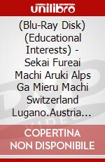 (Blu-Ray Disk) (Educational Interests) - Sekai Fureai Machi Aruki Alps Ga Mieru Machi Switzerland Lugano.Austria [Edizione: Giappone] brd