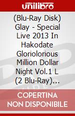 (Blu-Ray Disk) Glay - Special Live 2013 In Hakodate Gloriolorious Million Dollar Night Vol.1 L (2 Blu-Ray) [Edizione: Giappone] brd