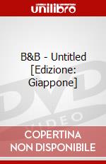 B&B - Untitled [Edizione: Giappone] dvd