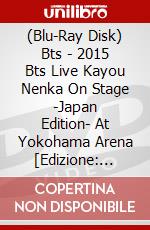 (Blu-Ray Disk) Bts - 2015 Bts Live Kayou Nenka On Stage -Japan Edition- At Yokohama Arena [Edizione: Giappone] film in dvd