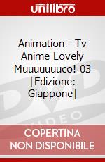 Animation - Tv Anime Lovely Muuuuuuuco! 03 [Edizione: Giappone] film in dvd