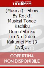 (Musical) - Show By Rock!! Musical-Tonae Kachiku Domo!Shinku Iro No Daten Kakumei Mo (3 Dvd) [Edizione: Giappone] dvd