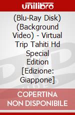 (Blu-Ray Disk) (Background Video) - Virtual Trip Tahiti Hd Special Edition [Edizione: Giappone] brd